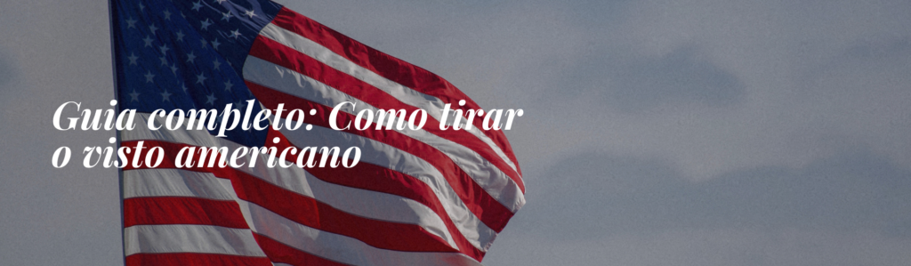 Bandeira dos Estados Unidos com título do post "Como tirar o visto americano?"