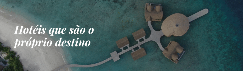 Hotéis que são o próprio destino